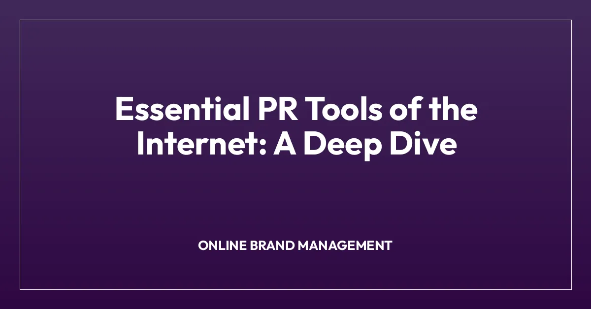Essential PR Tools of the Internet: A Deep Dive
