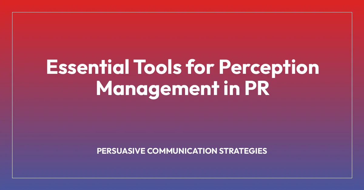 Essential Tools for Perception Management in PR