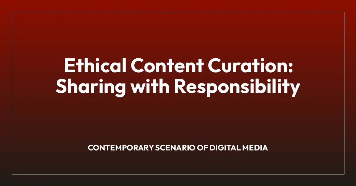 Ethical Content Curation: Sharing with Responsibility