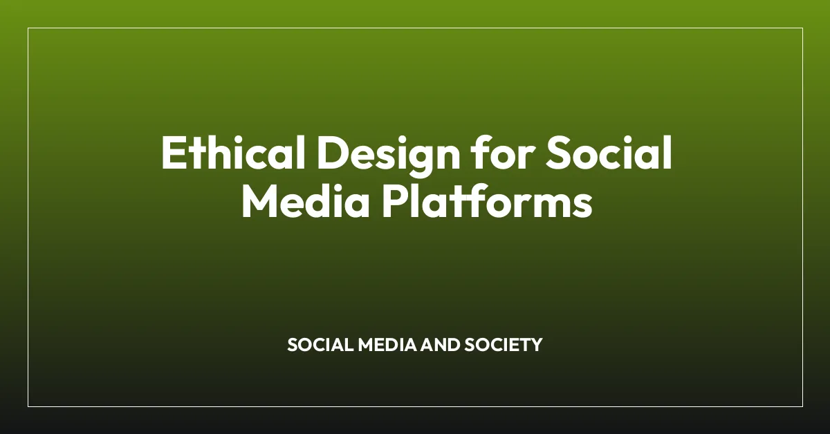 Ethical Design for Social Media Platforms