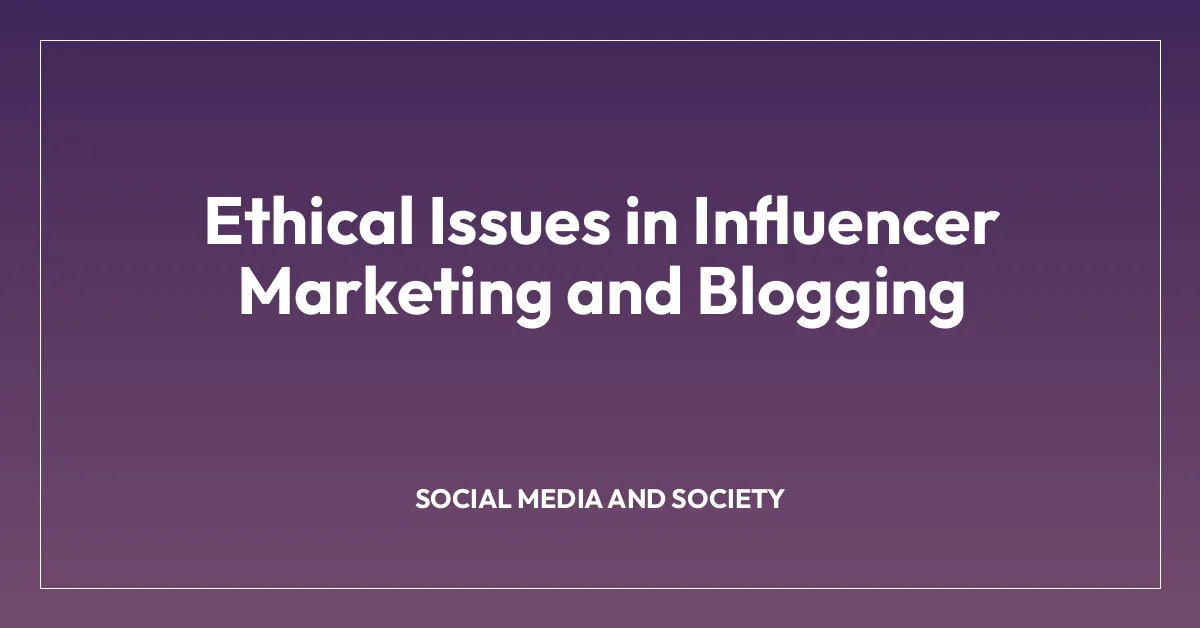 Ethical Issues in Influencer Marketing and Blogging