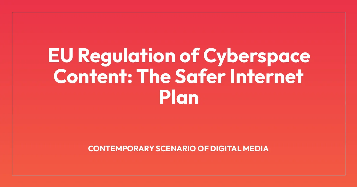 EU Regulation of Cyberspace Content: The Safer Internet Plan
