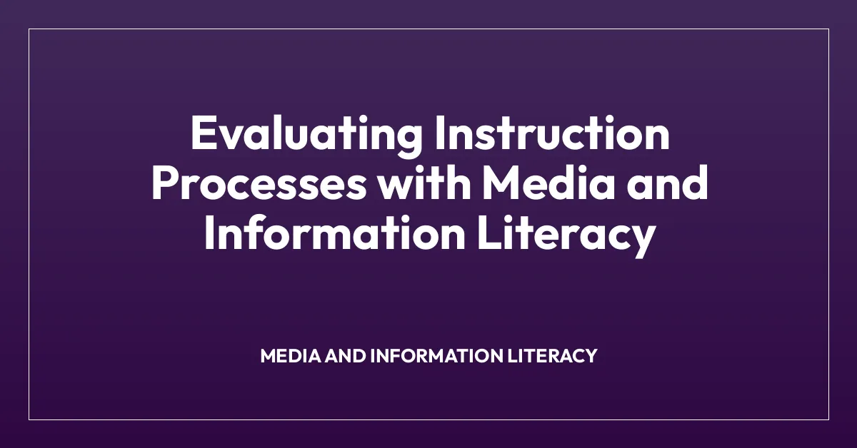 Evaluating Instruction Processes with Media and Information Literacy