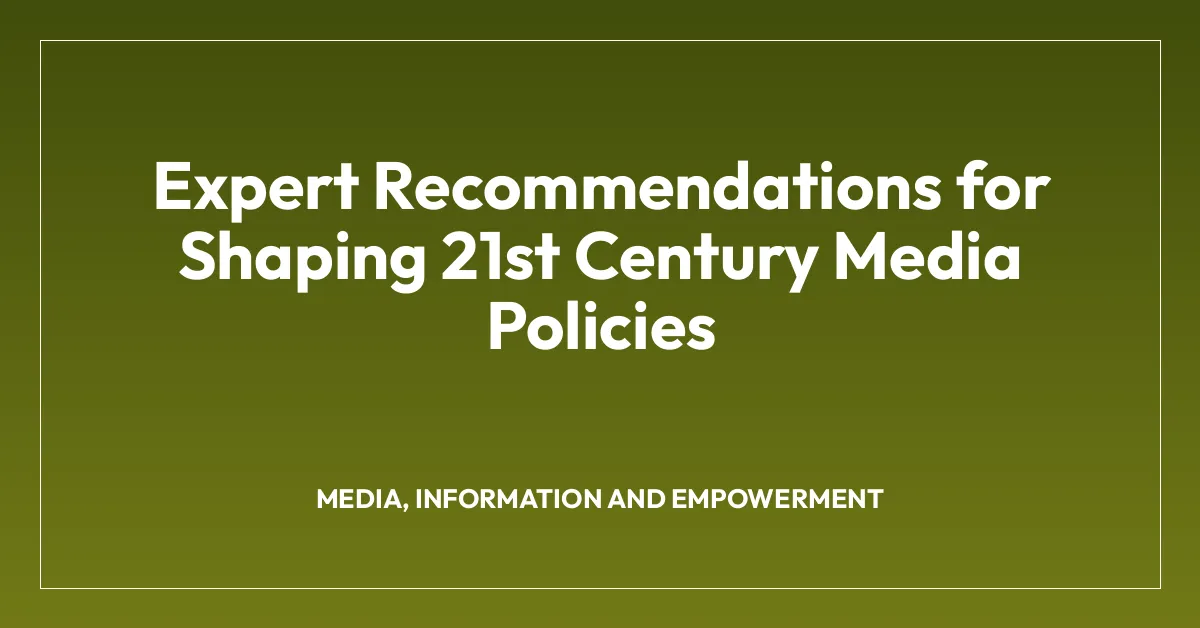 Expert Recommendations for Shaping 21st Century Media Policies