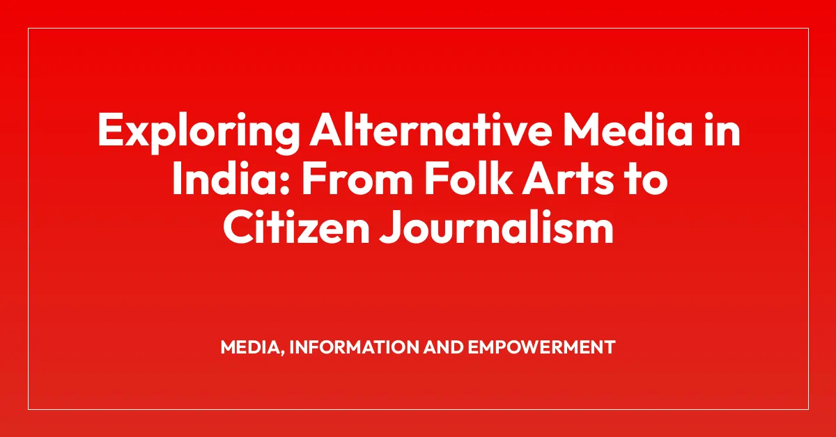 Exploring Alternative Media in India: From Folk Arts to Citizen Journalism