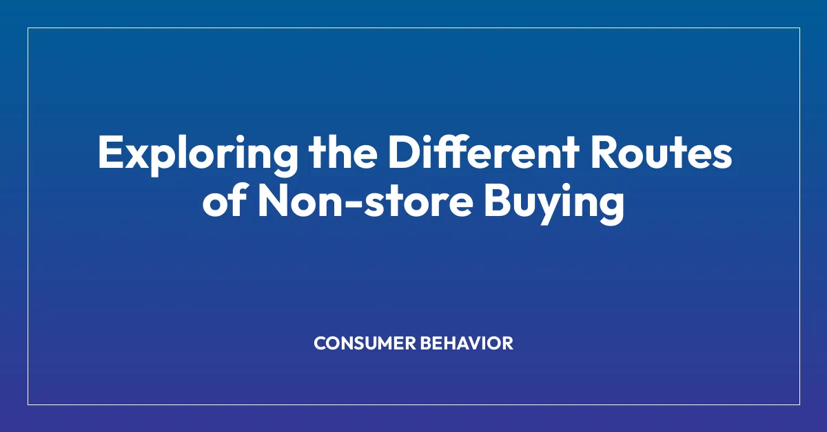Exploring the Different Routes of Non-store Buying