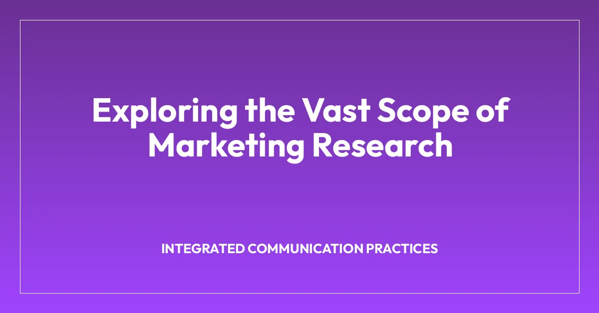 Exploring the Vast Scope of Marketing Research