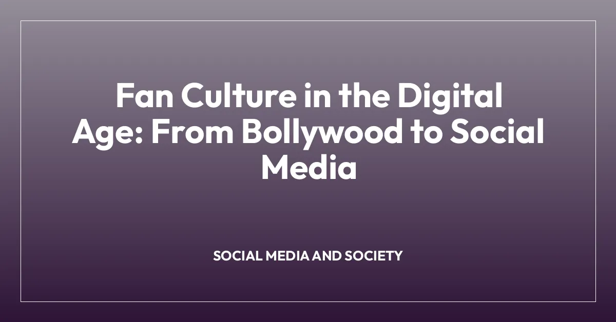 Fan Culture in the Digital Age: From Bollywood to Social Media