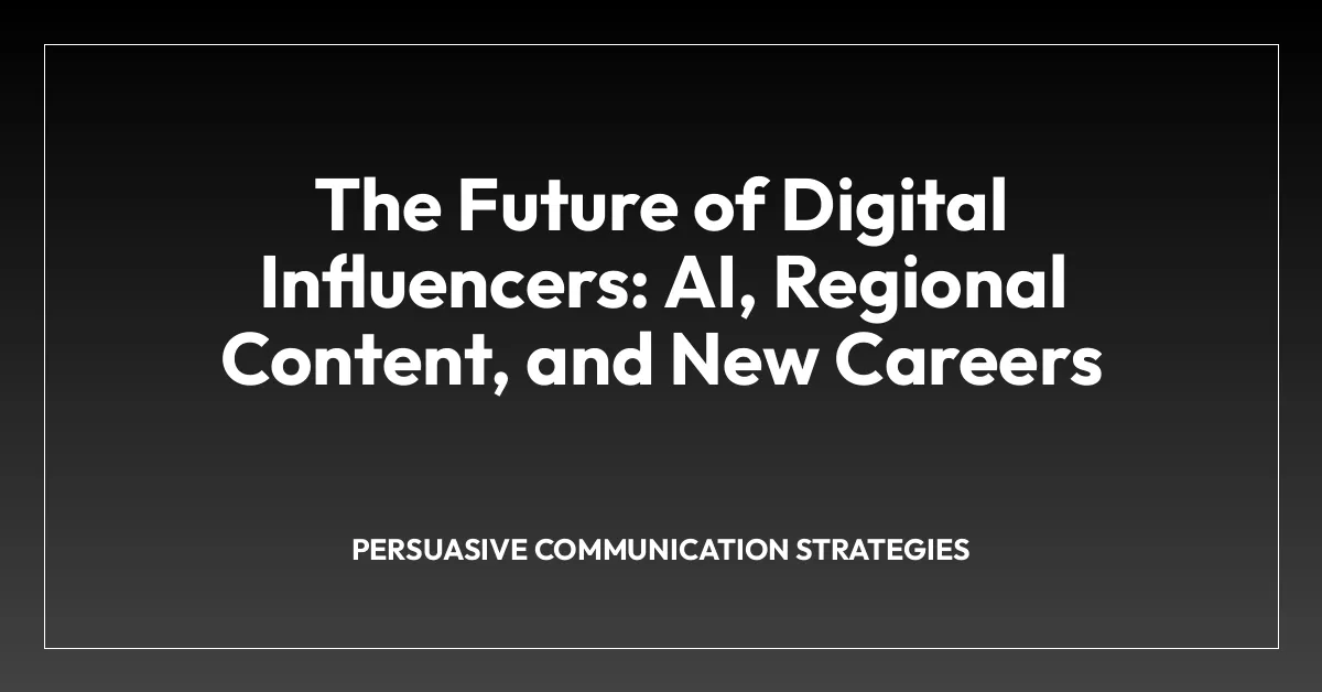 The Future of Digital Influencers: AI, Regional Content, and New Careers
