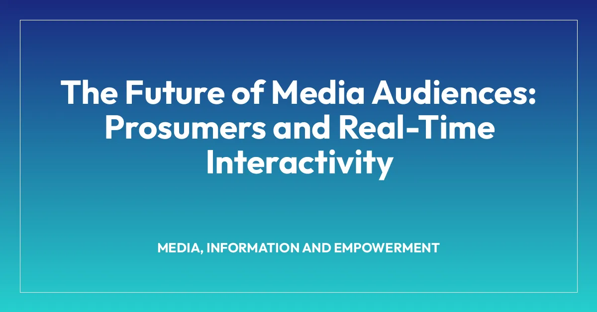 The Future of Media Audiences: Prosumers and Real-Time Interactivity
