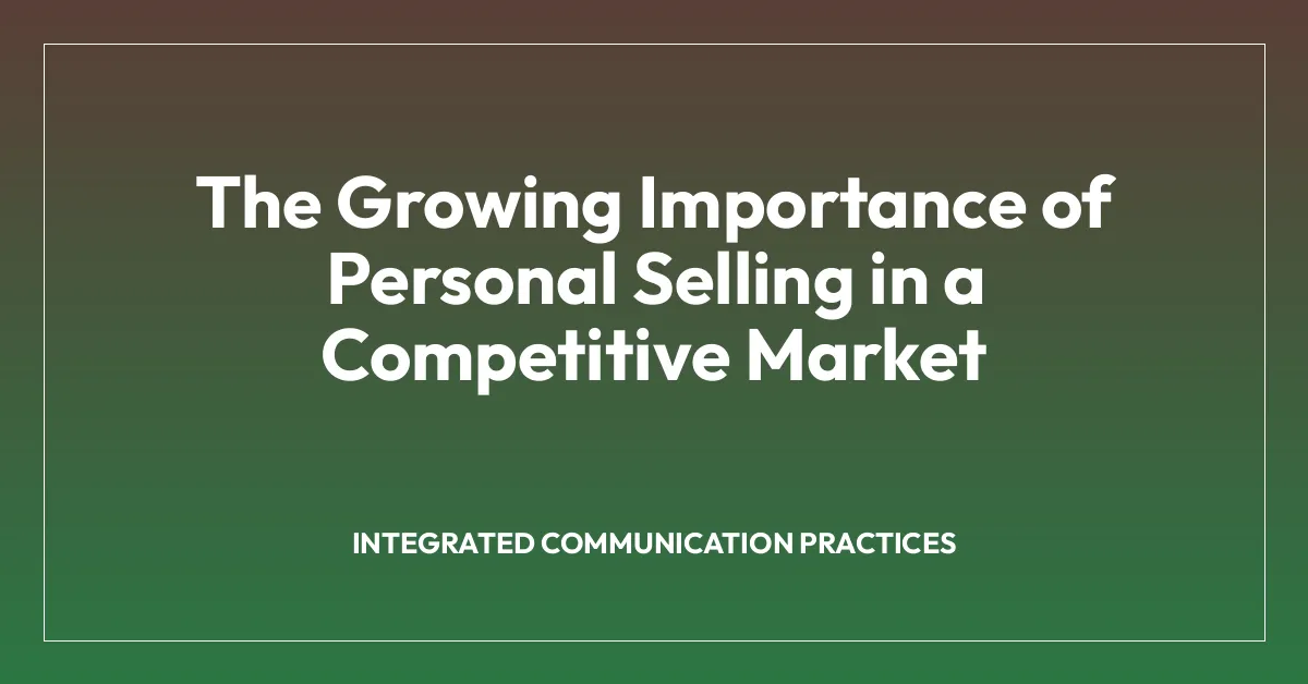 The Growing Importance of Personal Selling in a Competitive Market
