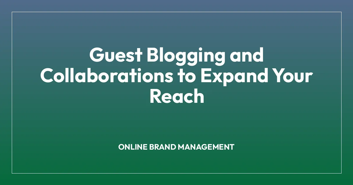 Guest Blogging and Collaborations to Expand Your Reach