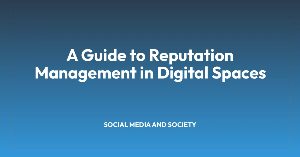 A Guide to Reputation Management in Digital Spaces