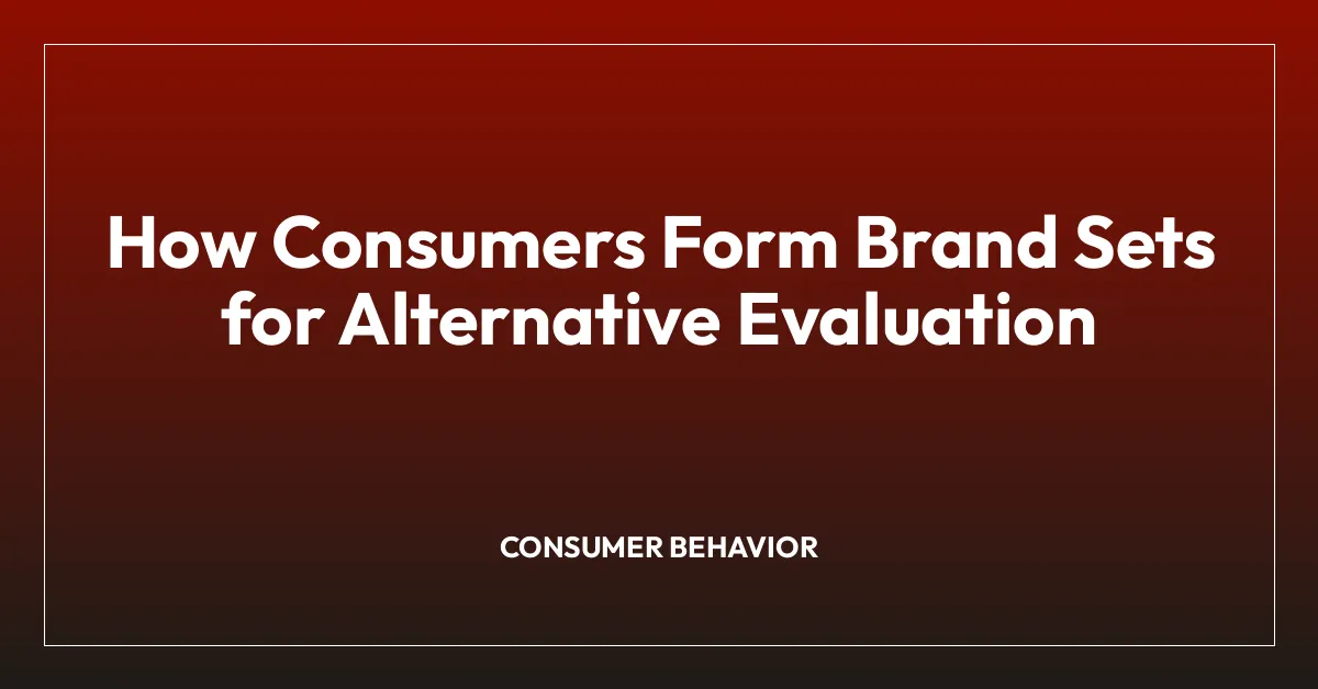 How Consumers Form Brand Sets for Alternative Evaluation
