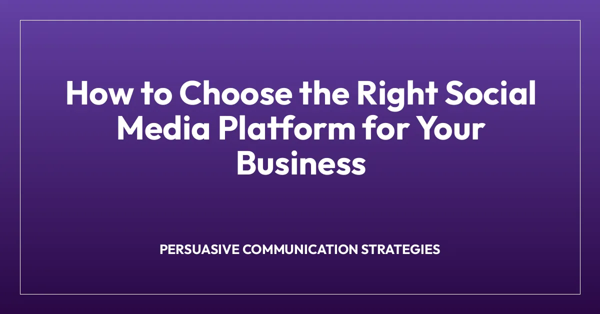 How to Choose the Right Social Media Platform for Your Business