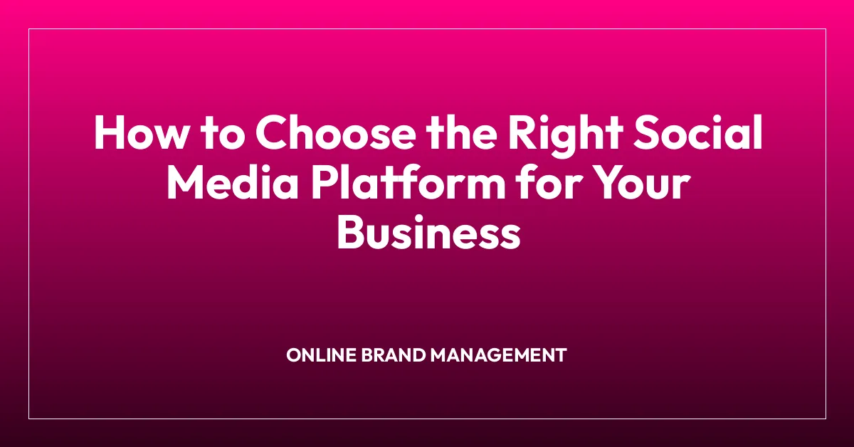 How to Choose the Right Social Media Platform for Your Business