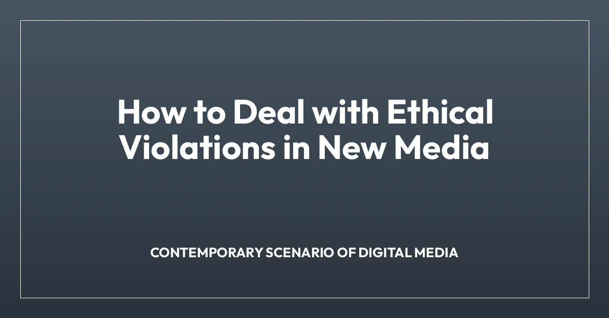 How to Deal with Ethical Violations in New Media