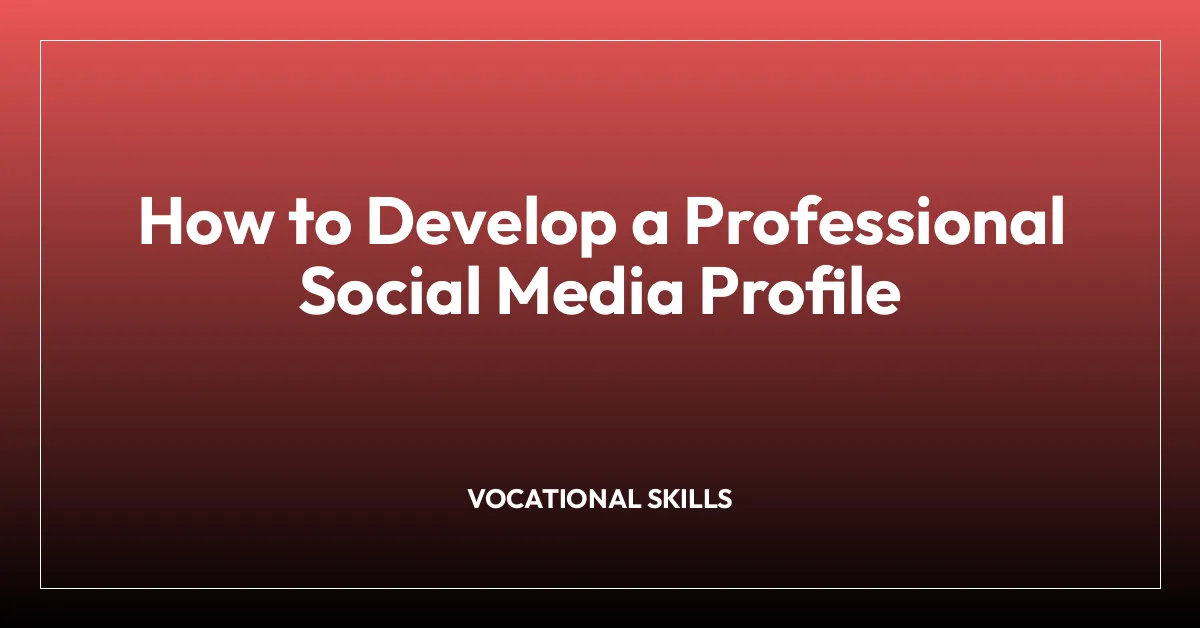 How to Develop a Professional Social Media Profile