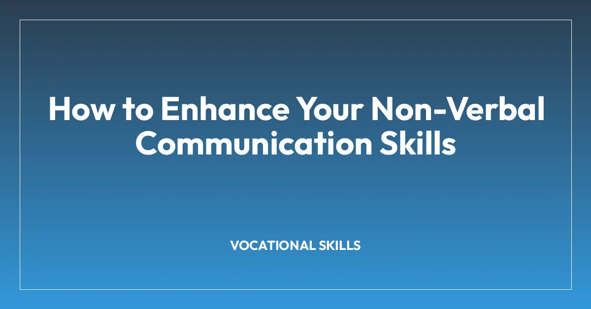 How to Enhance Your Non-Verbal Communication Skills