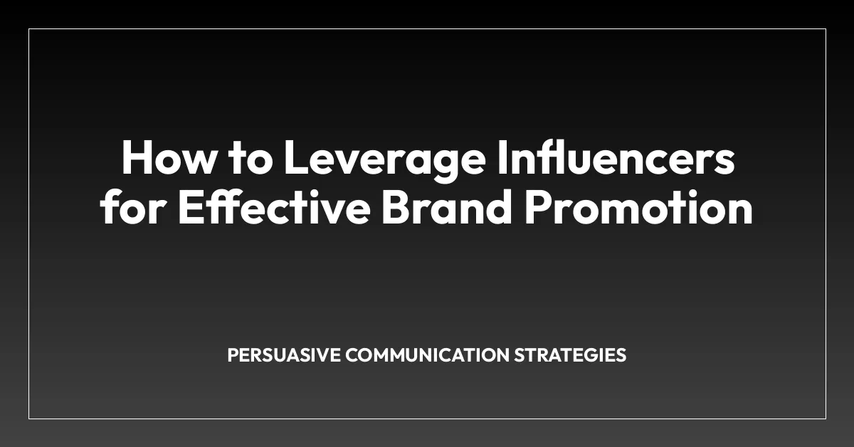 How to Leverage Influencers for Effective Brand Promotion