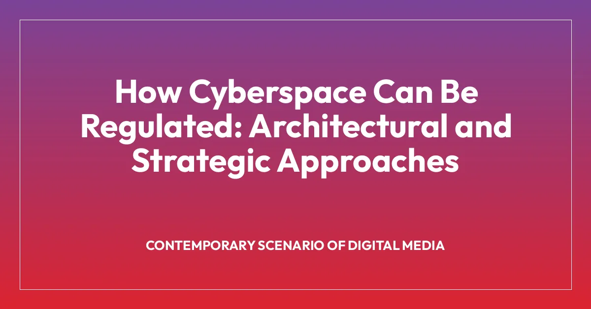 How Cyberspace Can Be Regulated: Architectural and Strategic Approaches