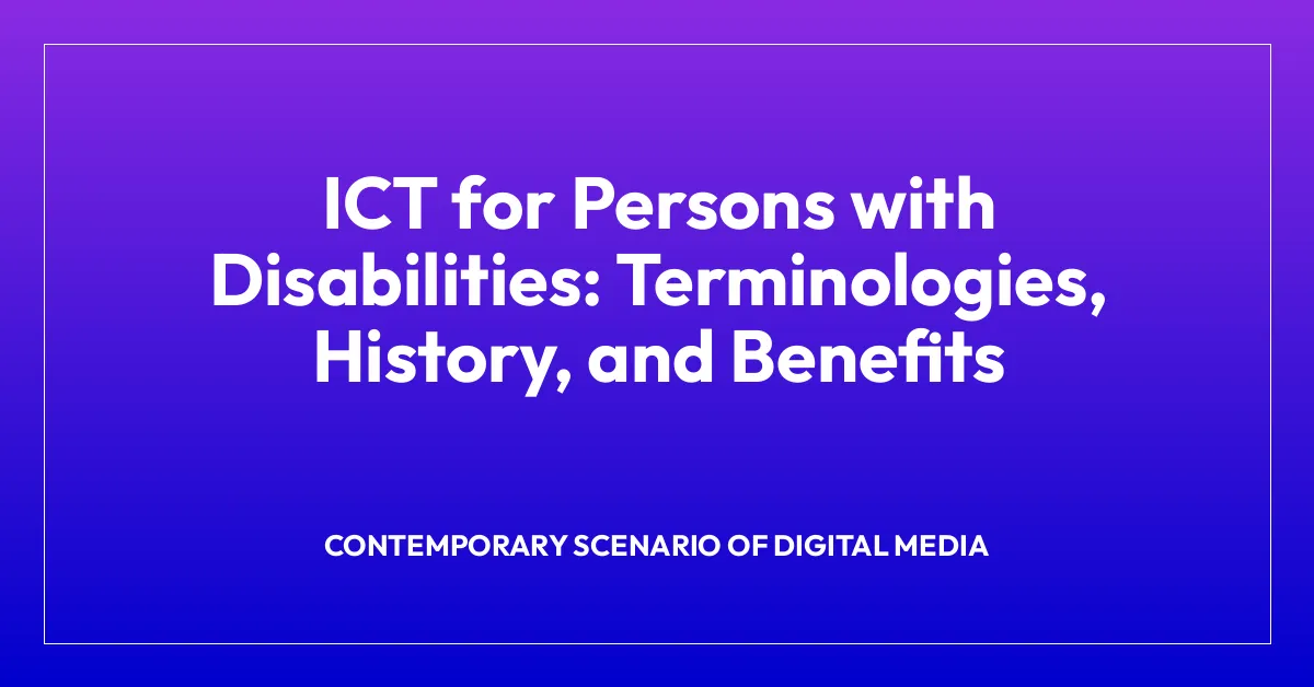 ICT for Persons with Disabilities: Terminologies, History, and Benefits
