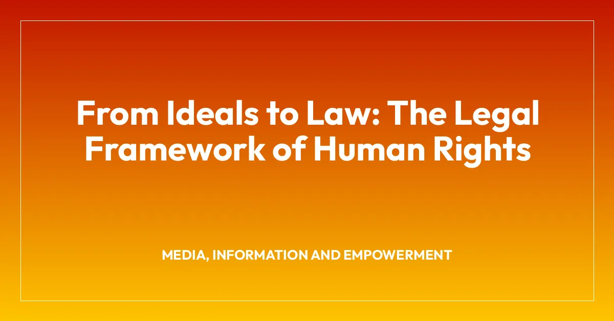 From Ideals to Law: The Legal Framework of Human Rights