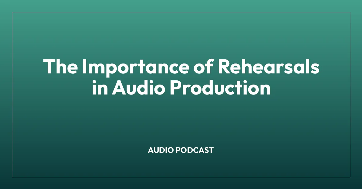 The Importance of Rehearsals in Audio Production