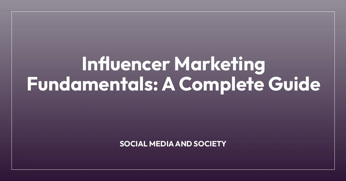 Influencer Marketing Fundamentals: A Complete Guide