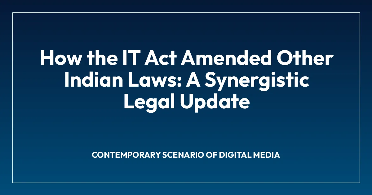 How the IT Act Amended Other Indian Laws: A Synergistic Legal Update