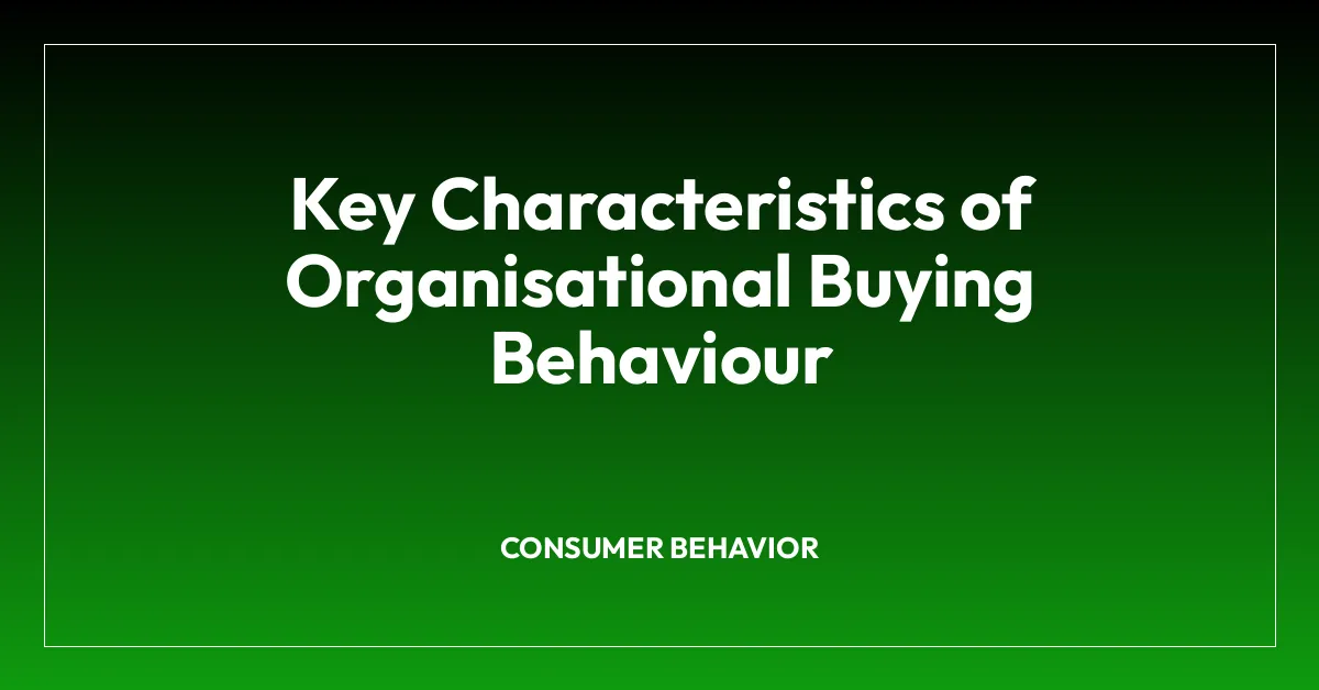 Key Characteristics of Organisational Buying Behaviour