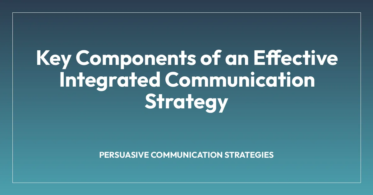 Key Components of an Effective Integrated Communication Strategy