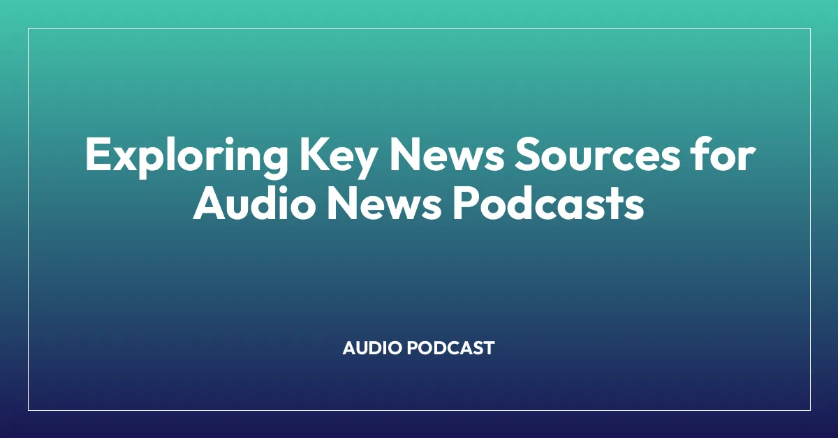 Exploring Key News Sources for Audio News Podcasts