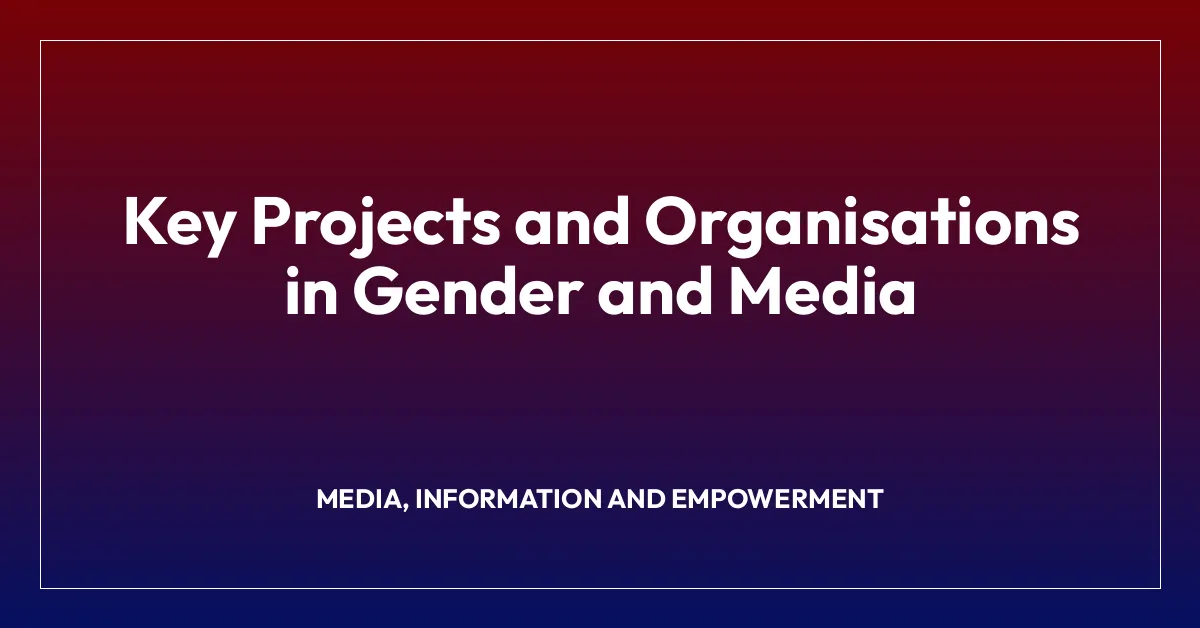 Key Projects and Organisations in Gender and Media