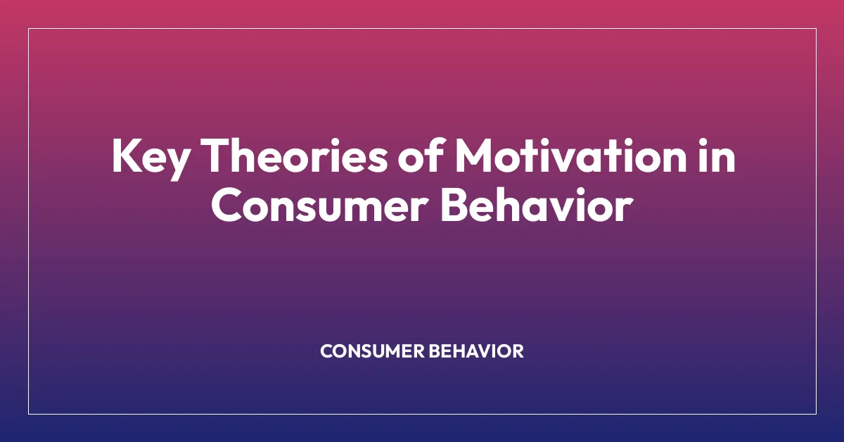 Key Theories of Motivation in Consumer Behavior