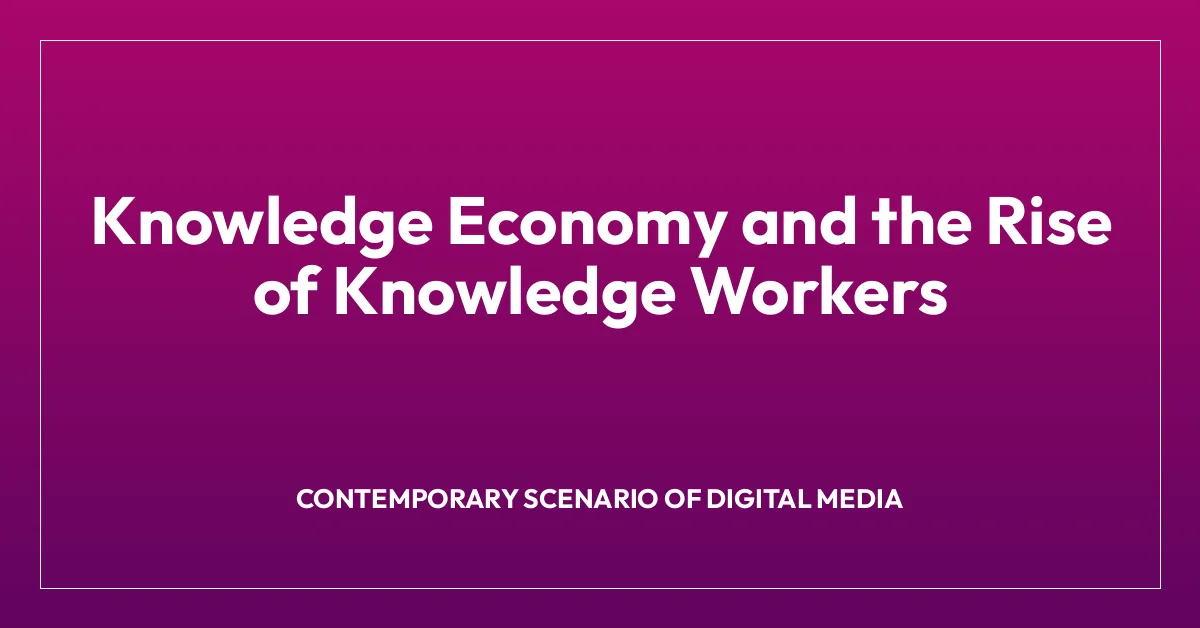 Knowledge Economy and the Rise of Knowledge Workers