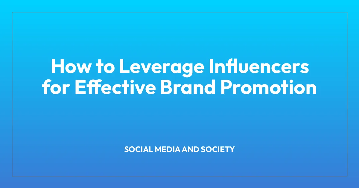 How to Leverage Influencers for Effective Brand Promotion
