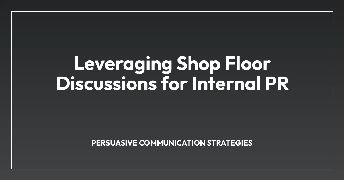 Leveraging Shop Floor Discussions for Internal PR