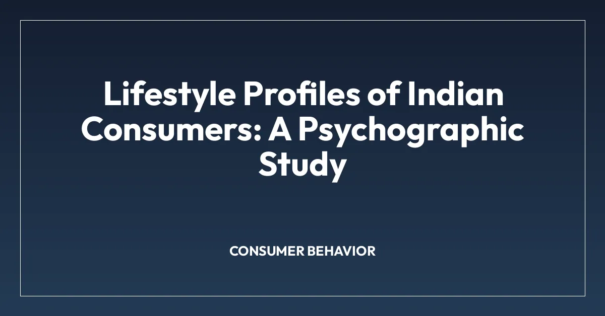 Lifestyle Profiles of Indian Consumers: A Psychographic Study