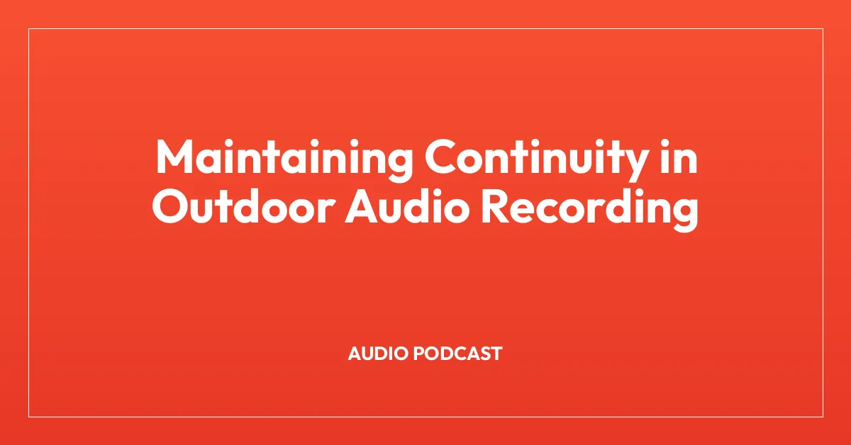 Maintaining Continuity in Outdoor Audio Recording