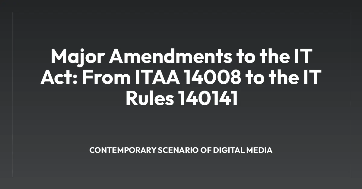 Major Amendments to the IT Act: From ITAA 14008 to the IT Rules 140141