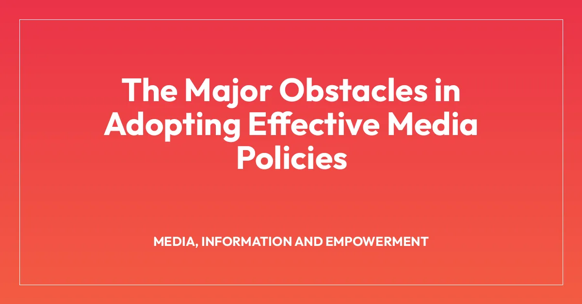 The Major Obstacles in Adopting Effective Media Policies