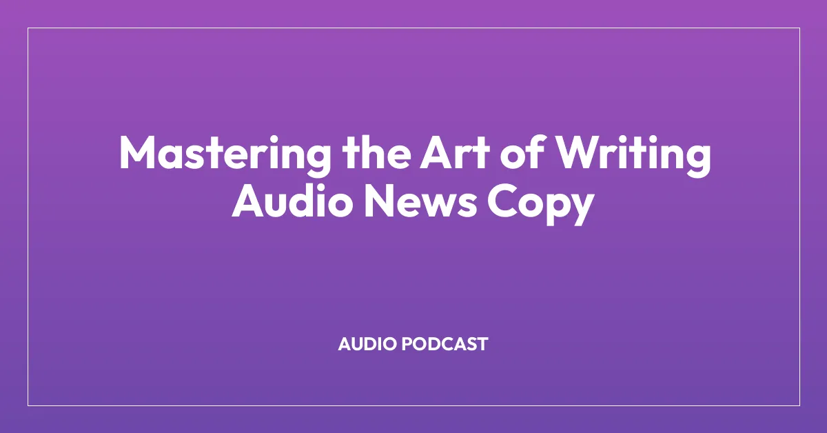 Mastering the Art of Writing Audio News Copy