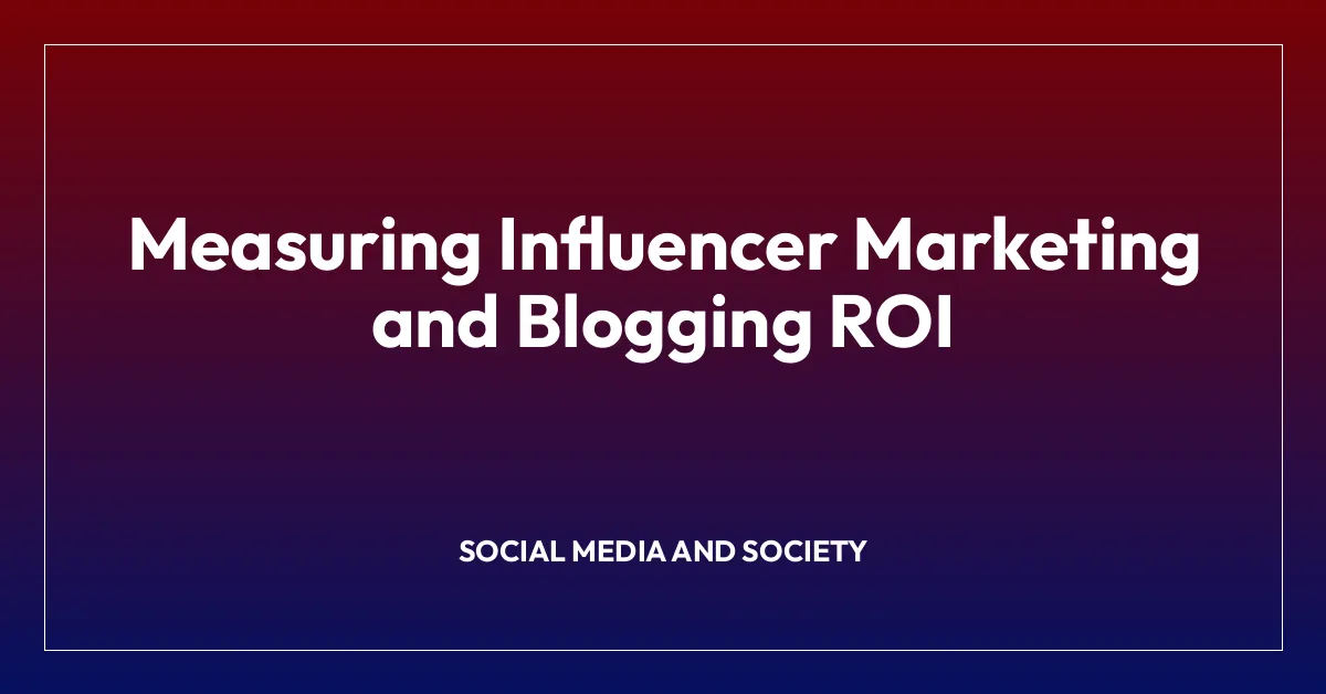 Measuring Influencer Marketing and Blogging ROI