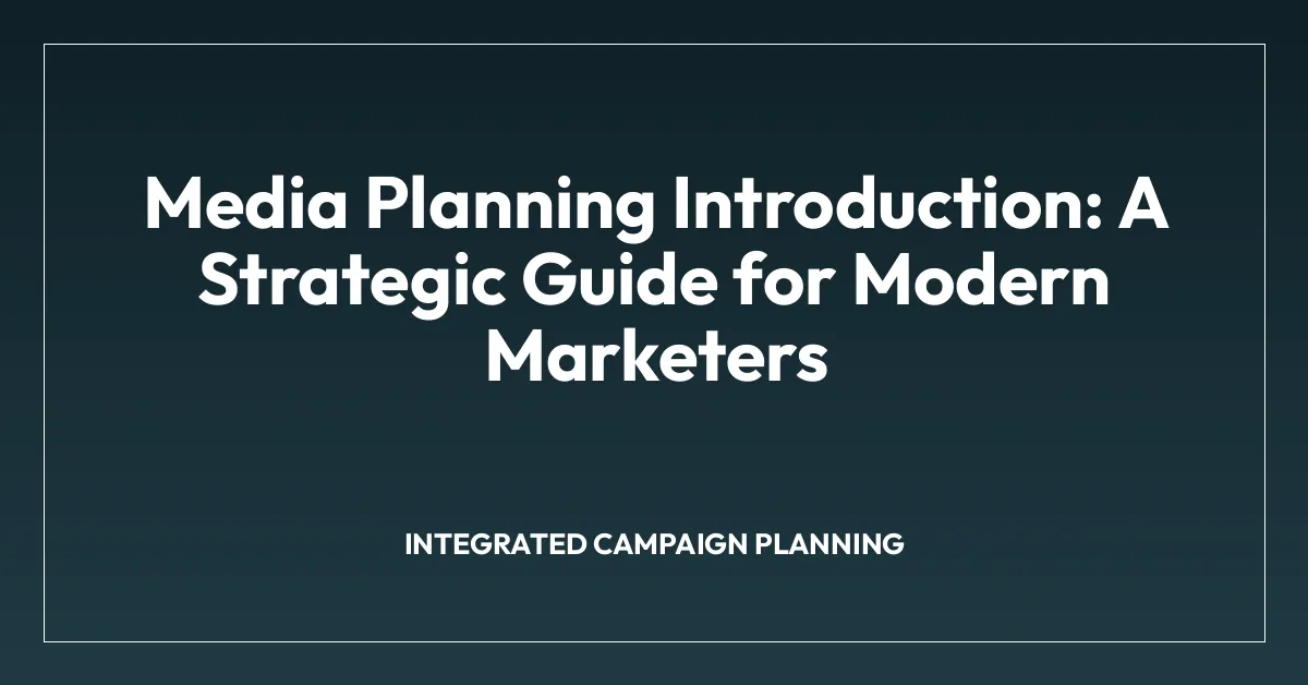 Media Planning Introduction: A Strategic Guide for Modern Marketers