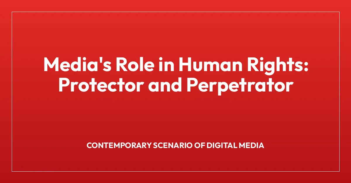 Media’s Role in Human Rights: Protector and Perpetrator