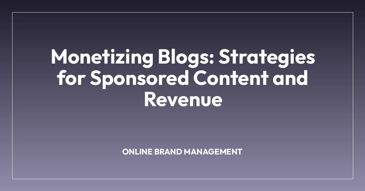 Monetizing Blogs: Strategies for Sponsored Content and Revenue
