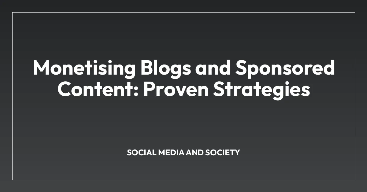 Monetising Blogs and Sponsored Content: Proven Strategies
