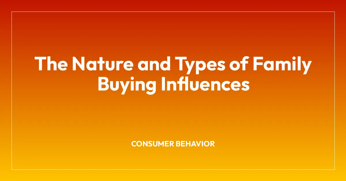 The Nature and Types of Family Buying Influences