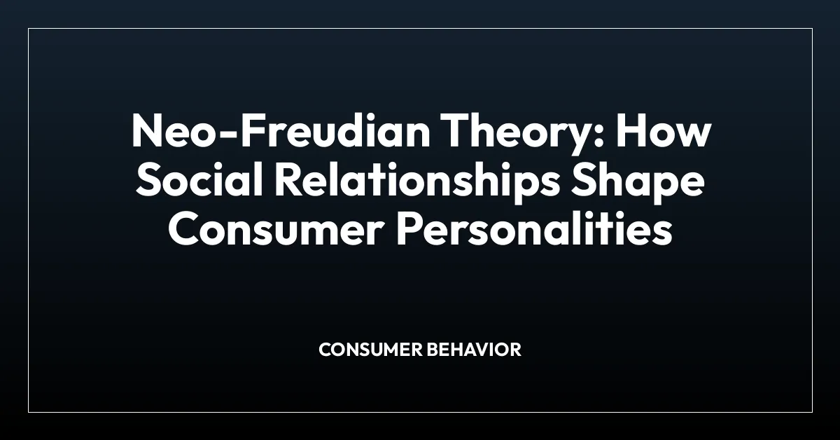 Neo-Freudian Theory: How Social Relationships Shape Consumer Personalities